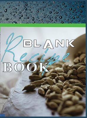 Blank Recipe Book: Blank Recipe Book To Write In Blank Cooking Book Recipe Journal 100 Recipe  Journal and Organizer: blank recipe book journal blank recipe book mom recipe journal book empty recipe book spiral recipe book easy: Blank Recipe Book - 100-Rec