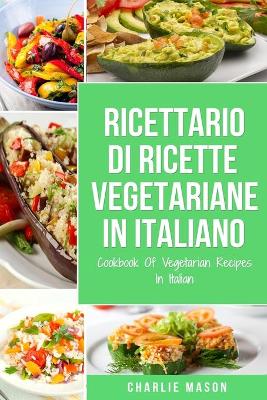 Ricettario Di Ricette Vegetariane In Italiano/ Cookbook Of Vegetarian  Recipes In Italian