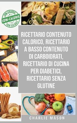 Ricettario Contenuto Calorico, Ricettario A Basso Contenuto Di Carboidrati,  Ricettario Di Cucina Per Diabetici, Ricettario Senza Glutine
