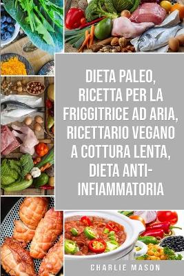 Dieta Paleo, Ricetta Per La Friggitrice Ad Aria, Ricettario Vegano a Cottura  Lenta, Dieta Anti-infiammatoria