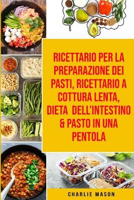 Ricettario per la Preparazione Dei Pasti, Ricettario a cottura lenta, Dieta  dell'Intestino & Pasto In una Pentola