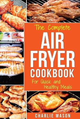 Air fryer cookbook: For Quick and Healthy Meals: 1 (fryer cookbook recipes delicious roast)