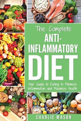 Anti Inflammatory Diet: The Complete 7 Day Anti Inflammatory Diet Recipes Cookbook Easy Reduce  Inflammation Plan: Heal & Restore Your Health Immune