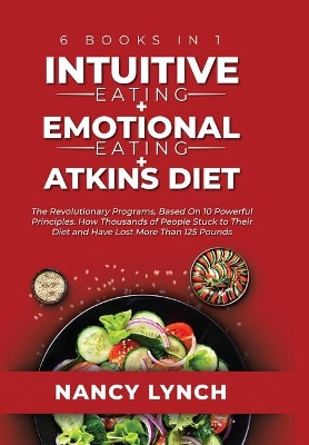 Intuitive Eating plus Emotional Eating plus Atkins Diet: 6 Books in 1: The Revolutionary Programs, Based On 10 Principles. How  Thousands of People Stuck to Their Diet and Have Lost More Than 125 Pounds (HC: Digital Cloth Blue - CLR)