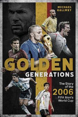 Golden Generations: The Story of the 2006 FIFA Mens World Cup