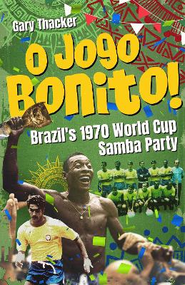 O Jogo Bonito!: Brazils 1970 World Cup Samba Party