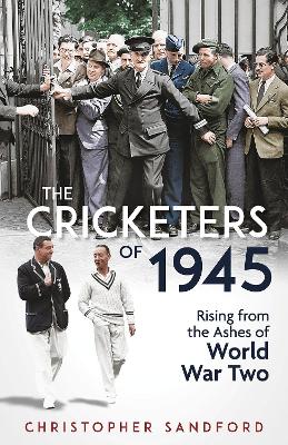 Cricketers of 1945: Rising from the Ashes of World War Two