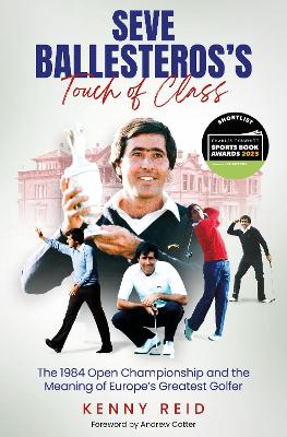 Seve Ballesteros's Touch of Class: The 1984 Open Championship and the Meaning of Europe's Greatest Golfer