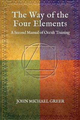 Way of the Four Elements: A Second Manual of Occult Training