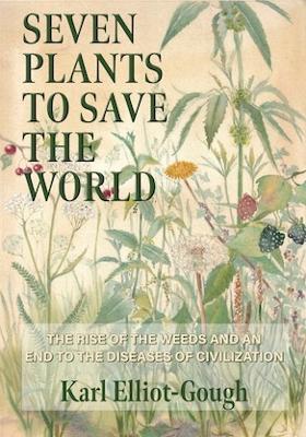 Seven Plants to Save the World: The Rise of the Weeds and an End to the Diseases of Civilization
