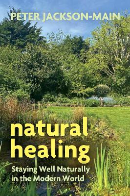 Natural Healing: Staying Well Naturally in the Modern World