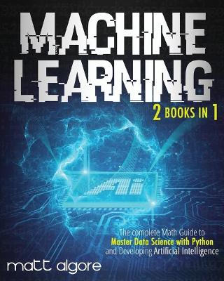 Machine Learning: The complete Math Guide to Master Data Science with Python and Developing  Artificial Intelligence