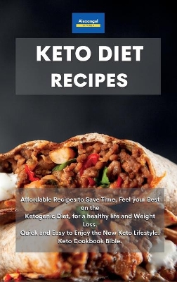 Keto Diet Recipes: Affordable Recipes to Save Time, Feel your Best on the Ketogenic Diet, for a  healthy life and Weight Loss. Quick and Easy to Enjoy the New Keto Lifestyle. Keto Cookbook Bible.