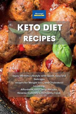 Keto Diet Recipes: Enjoy the Keto Lifestyle with Quick, Easy and Delicious recipes for Weight  Loss, and Cholesterol Lowering. Affordable and Cheap Recipes. Reverse Diabetes with Healthy Food.