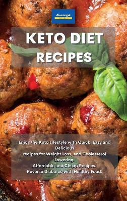 Keto Diet Recipes: Enjoy the Keto Lifestyle with Quick, Easy and Delicious recipes for Weight  Loss, and Cholesterol Lowering. Affordable and Cheap Recipes. Reverse Diabetes with Healthy Food.