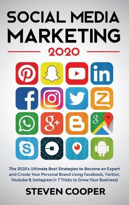 Social Media Marketing: The 2020's Ultimate Best Strategies to Become an Expert and Create Your  Personal Brand Using Facebook, Twitter, Youtube & Instagram (plus 7 Tricks to Grow Your Business)