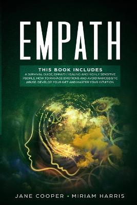 Empath: A survival guide, Empath healing and Highly sensitive people. How to manage  emotions and avoid narcissistic abuse. Develop your gift and master your intuition.
