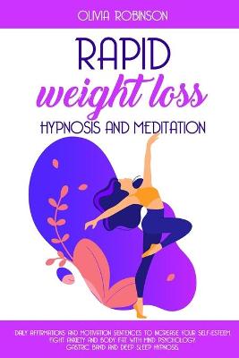 Rapid Weight Loss Hypnosis and Meditation: Daily affirmations and motivation sentences to increase your self-esteem.  Fight anxiety and body fat with mind psychology. Gastric band and deep sleep hypnosis.