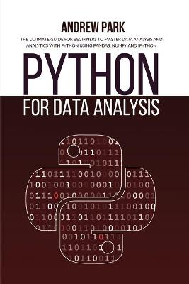 Python for Data Analysis: The Ultimate Guide for Beginners to Master Data Analysis and Analytics with  Python using Pandas, Numpy and Ipython 2nd ed.
