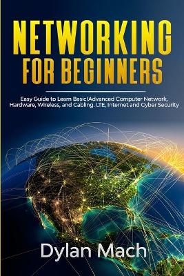 Networking for Beginners: Easy Guide to Learn Basic/Advanced Computer Network, Hardware, Wireless, and  Cabling. LTE, Internet, and Cyber Security