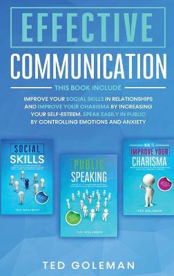 Effective communication: 3 books in 1- Improve your social skills in relationships and improve your  charisma by increasing your self-esteem. Speak easily in public by controlling emotions and anxiety
