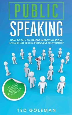 Public speaking: How to talk to anyone improving Social Intelligence skills & Persuasive  Relationship. Learn Effective communication without Fear & Shyness. Gain Confidence and feel free from Anxiety.