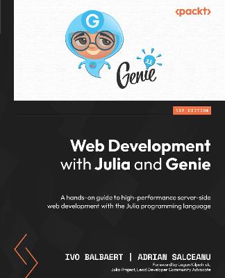 Web Development with Julia and Genie: A hands-on guide to high-performance server-side web development with the  Julia programming language