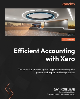 Efficient Accounting with Xero: The definitive guide to optimizing your accounting with proven techniques  and best practices