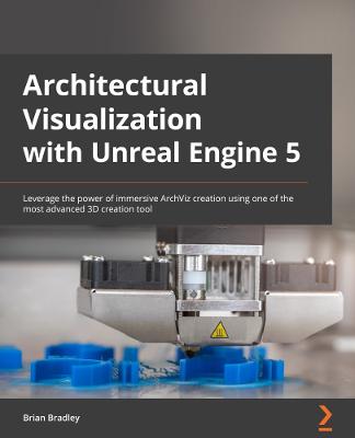 Architectural Visualization with Unreal Engine 5: Leverage the power of immersive ArchViz creation using one of the most  advanced 3D creation tool