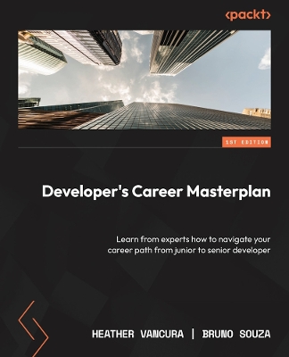 Developer Career Masterplan: Build your path to senior level and beyond with practical insights from  industry experts