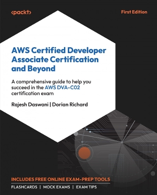 AWS Certified Developer Associate Certification and Beyond: A comprehensive guide to help you succeed in the AWS DVA-C02 certification  exam