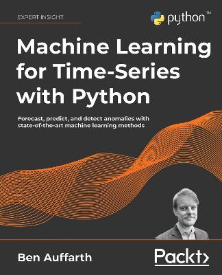 Machine Learning for Time-Series with Python: Forecast, predict, and detect anomalies with state-of-the-art machine  learning methods