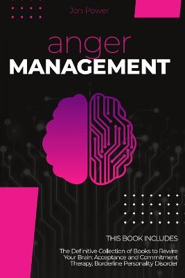 Anger Management: 2 Books in 1: The Definitive Collection of Books to Rewire Your Brain:  Acceptance and Commitment Therapy, Borderline Personality Disorder