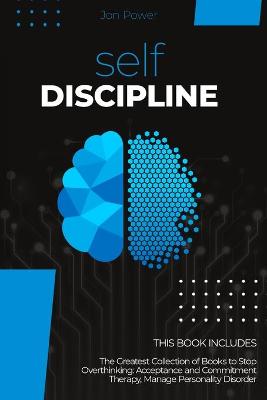 Self Discipline: 2 Books in 1. The Greatest Collection of Books to Stop Overthinking:  Acceptance and Commitment Therapy, Manage Personality Disorder
