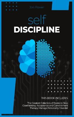 Self Discipline: 2 Books in 1. The Greatest Collection of Books to Stop Overthinking:  Acceptance and Commitment Therapy, Manage Personality Disorder