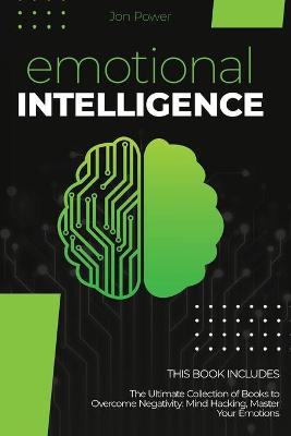 Emotional Intelligence: 2 Books in 1. The Ultimate Collection of Books to Overcome Negativity: Mind  Hacking, Master Your Emotions