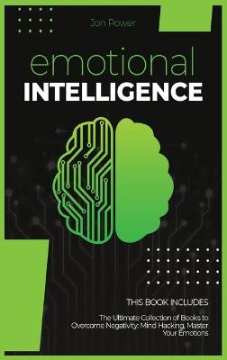Emotional Intelligence: 2 Books in 1. The Ultimate Collection of Books to Overcome Negativity: Mind  Hacking, Master Your Emotions