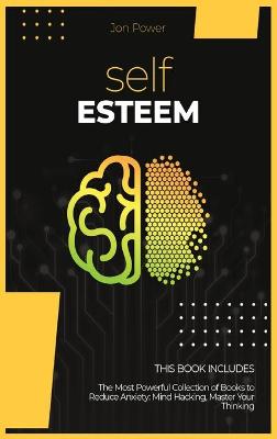 Self Esteem: 2 Books in 1. The Most Powerful Collection of Books to Reduce Anxiety: Mind  Hacking, Master Your Thinking