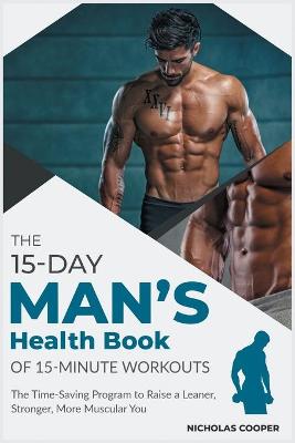 15-Day Men's Health Book of 15-Minute Workouts: The Time-Saving Program to Raise a Leaner, Stronger, More Muscular You