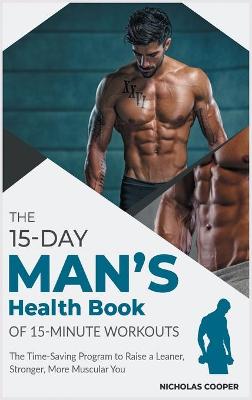 15-Day Men's Health Book of 15-Minute Workouts: The Time-Saving Program to Raise a Leaner, Stronger, More Muscular You