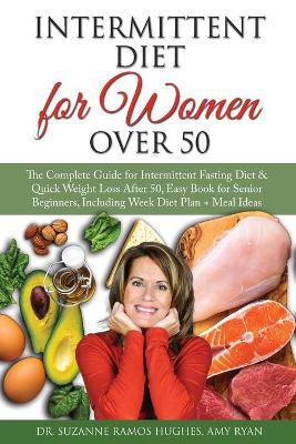 Intermittent Fasting Diet for Women Over 50: The Complete Guide for Intermittent Fasting and Quick Weight Loss After 50,  Easy Book for Senior Beginners, Including Week Diet Plan plus Meal Ideas