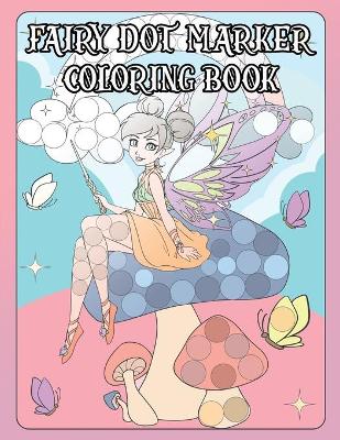 Fairy Dot Marker Coloring Book: Coloring Book For Every Age