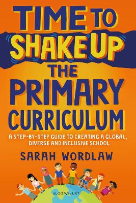 Time to Shake Up the Primary Curriculum: A Step-by-Step Guide to Creating a Global, Diverse and Inclusive School