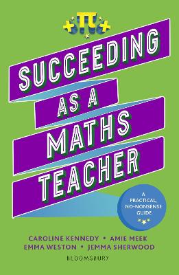 Succeeding as a Maths Teacher: The Ultimate Guide to Teaching Secondary Maths
