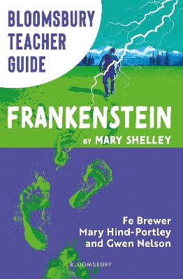 Bloomsbury Teacher Guide: Frankenstein: Everything you need to teach Mary Shelley's seminal text, perfect for GCSE  and A Level students.