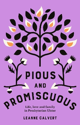 Pious and promiscuous: Life, love and family in Presbyterian Ulster