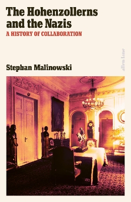 Hohenzollerns and the Nazis: A History of Collaboration