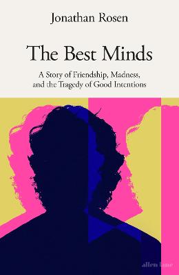Best Minds: A Story of Friendship, Madness, and the Tragedy of Good Intentions