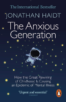 Anxious Generation: How the Great Rewiring of Childhood Is Causing an Epidemic of Mental Illness