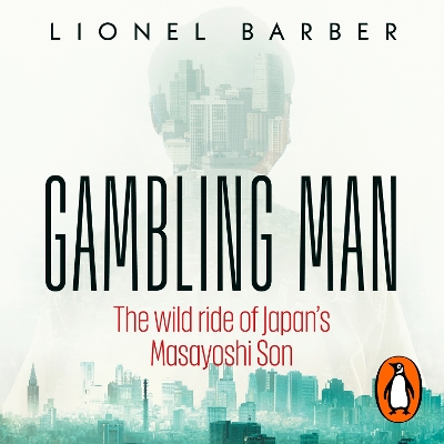 Gambling Man: The Wild Ride of Japan's Masayoshi Son